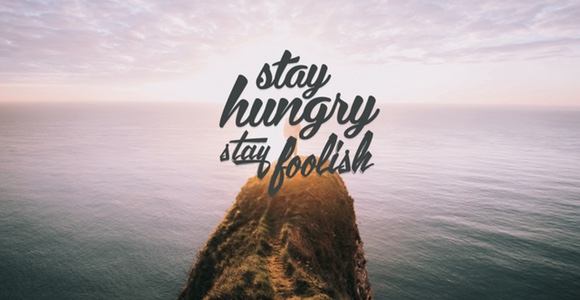 Stay Hungry. Stay Foolish.